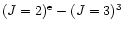 $(J=2)^{\rm e}-(J=3)^3$