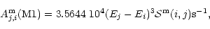 \begin{displaymath}A_{j,i}^{\rm m}({\rm M}1) = 3.5644~10^4 (E_j - E_i)^3 {\cal S}^{\rm m}(i,j)
{\rm s}^{-1},
\end{displaymath}