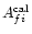 $A_{fi}^{{\rm cal}}$