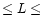 $\leq L \leq$