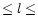 $\leq l \leq$