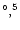 $^\circ,^5$
