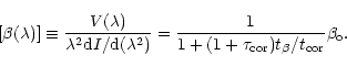 \begin{displaymath}\lbrack \beta (\lambda )]\equiv \frac{V(\lambda )}{\lambda
^{...
...1}{1+(1+\tau _{\rm cor})t_{\beta
}/t_{\rm cor}}\beta _{\rm o}.
\end{displaymath}