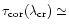 $\tau _{\rm cor}(\lambda _{\rm cr})\simeq $