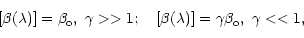 \begin{displaymath}\lbrack \beta (\lambda )]=\beta _{\rm o},~\gamma >>1;~~~[\beta
(\lambda )]=\gamma \beta _{\rm o},~\gamma <<1,
\end{displaymath}