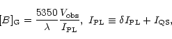 \begin{displaymath}\lbrack B]_{\rm G}=\frac{5350}{\lambda}\frac{V_{\rm obs}}{I_{\rm PL}},\ %
I_{\rm PL}\equiv \delta I_{\rm PL}+I_{\rm QS},
\end{displaymath}