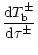 $\displaystyle \frac{{\rm d}T_{\rm b}^{\pm }}{{\rm d}\tau ^{\pm }}$