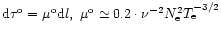 ${\rm d}\tau ^{\rm o}=\mu ^{\rm o}{\rm d}l,\ \mu ^{\rm o}\simeq 0.2\cdot \nu
^{-2}N_{\rm e}^{2}T_{\rm e}^{-3/2}$