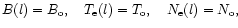 $%
B(l)=B_{\rm o},~~~T_{\rm e}(l)=T_{\rm o},~~~N_{\rm e}(l)=N_{\rm o},$