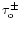 $\tau _{\rm o}^{\pm }$