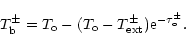 \begin{displaymath}T_{\rm b}^{\pm }=T_{\rm o}-(T_{\rm o}-T_{\rm ext}^{\pm }){\rm e}^{-\tau _{\rm o}^{\pm }}.
\end{displaymath}