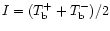 $%
I=(T_{\rm b}^{+}+T_{\rm b}^{-})/2$