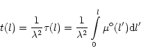 \begin{displaymath}t(l)=\frac{1}{\lambda ^{2}}\tau (l)=\frac{1}{\lambda ^{2}}%
\int\limits_{0}^{l}\mu ^{\rm o}(l^{\prime }){\rm d}l^{\prime }
\end{displaymath}