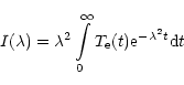 \begin{displaymath}I(\lambda )=\lambda ^{2}\int\limits_{0}^{\infty }T_{\rm e}(t){\rm e}^{-\lambda ^{2}t}{\rm d}t
\end{displaymath}