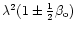 $\lambda ^{2}(1\pm \frac{1}{2}\beta _{\rm o})$