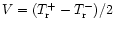 $V=(T_{\rm r}^{+}-T_{\rm r}^{-})/2$