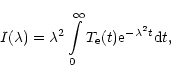 \begin{displaymath}I(\lambda )=\lambda ^{2}\int\limits_{0}^{\infty
}T_{\rm e}(t){\rm e}^{-\lambda ^{2}t}{\rm d}t,
\end{displaymath}