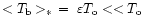 $<T_{\rm b}>_{*}\ =\ \varepsilon T_{\rm o}<<T_{\rm o}$