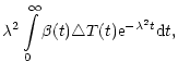 $\displaystyle \lambda ^{2}\int\limits_{0}^{\infty }\beta (t)\triangle
T(t){\rm e}^{-\lambda ^{2}t}{\rm d}t,$