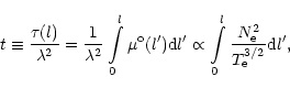 \begin{displaymath}t\equiv \frac{\tau (l)}{\lambda ^{2}}=\frac{1}{\lambda ^{2}}%...
...0}^{l}\frac{N_{\rm e}^{2}}{T_{\rm e}^{3/2}}{\rm d}l^{\prime },
\end{displaymath}