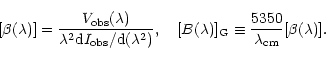 \begin{displaymath}\lbrack \beta (\lambda )]=\frac{V_{\rm obs}(\lambda )}{\lambd...
...\rm G}\equiv \frac{5350}{\lambda
_{\rm cm}}[\beta (\lambda )].
\end{displaymath}