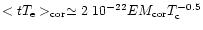 $<tT_{\rm e}>_{\rm cor}\simeq 2\
10^{-22}EM_{\rm cor}T_{\rm c}^{-0.5}$