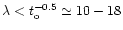 $\lambda < t_{\rm o}^{-0.5}\simeq
10-18$