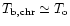 $ T_{\rm b,chr}\simeq T_{\rm o} $