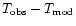 $T_{\rm obs} - T_{\rm mod}$