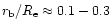 $r_{\rm b}/R_{\rm e}\approx 0.1-0.3$