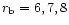 $r_{\rm b}=6, 7, 8$