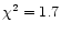 $\chi^2 = 1.7$