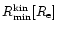$R_{\rm min}^{\rm kin} [R_{\rm e}]$