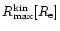 $R_{\rm max}^{\rm kin} [R_{\rm e}]$