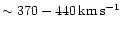 $\sim 370-440{\rm\,km\,s^{-1}}$