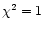 $\chi^2=1$