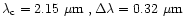 $\lambda_{\rm c} = 2.15 ~\mbox{$\space \mu \rm m $ },
\Delta \lambda = 0.32 ~\mbox{$\space \mu \rm m $ }$