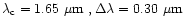 $\lambda_{\rm c} = 1.65 ~\mbox{$\space \mu \rm m $ }, \Delta \lambda = 0.30 ~\mbox{$\space \mu \rm m $ }$