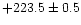 $+223.5\pm0.5$