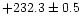 $+232.3\pm0.5$