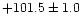 $+101.5\pm1.0$