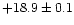 $ +18.9\pm0.1$