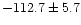 $-112.7\pm5.7$