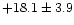 $ +18.1\pm3.9$