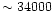 $\sim34000$