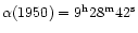 $\alpha (1950)=9^{\rm h}28^{\rm m}42^{\rm s}$