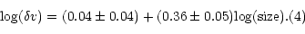 \begin{displaymath}{{\log(\delta v)}} = (0.04 \pm 0.04) + (0.36 \pm 0.05) {\rm {\log(size)}}. \eqno(4)\end{displaymath}
