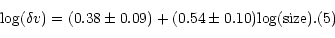 \begin{displaymath}{{\log(\delta v)}} = (0.38 \pm 0.09) + (0.54 \pm 0.10) {\rm {log(size)}}. \eqno(5)\end{displaymath}