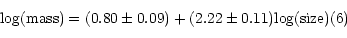 \begin{displaymath}{\rm {log(mass)}} = (0.80 \pm 0.09) + (2.22 \pm 0.11) {\rm {log(size)}} \eqno(6)\end{displaymath}