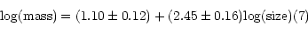 \begin{displaymath}{\rm {log(mass)}} = (1.10 \pm 0.12) + (2.45 \pm 0.16) {\rm {log(size)}} \eqno(7)\end{displaymath}